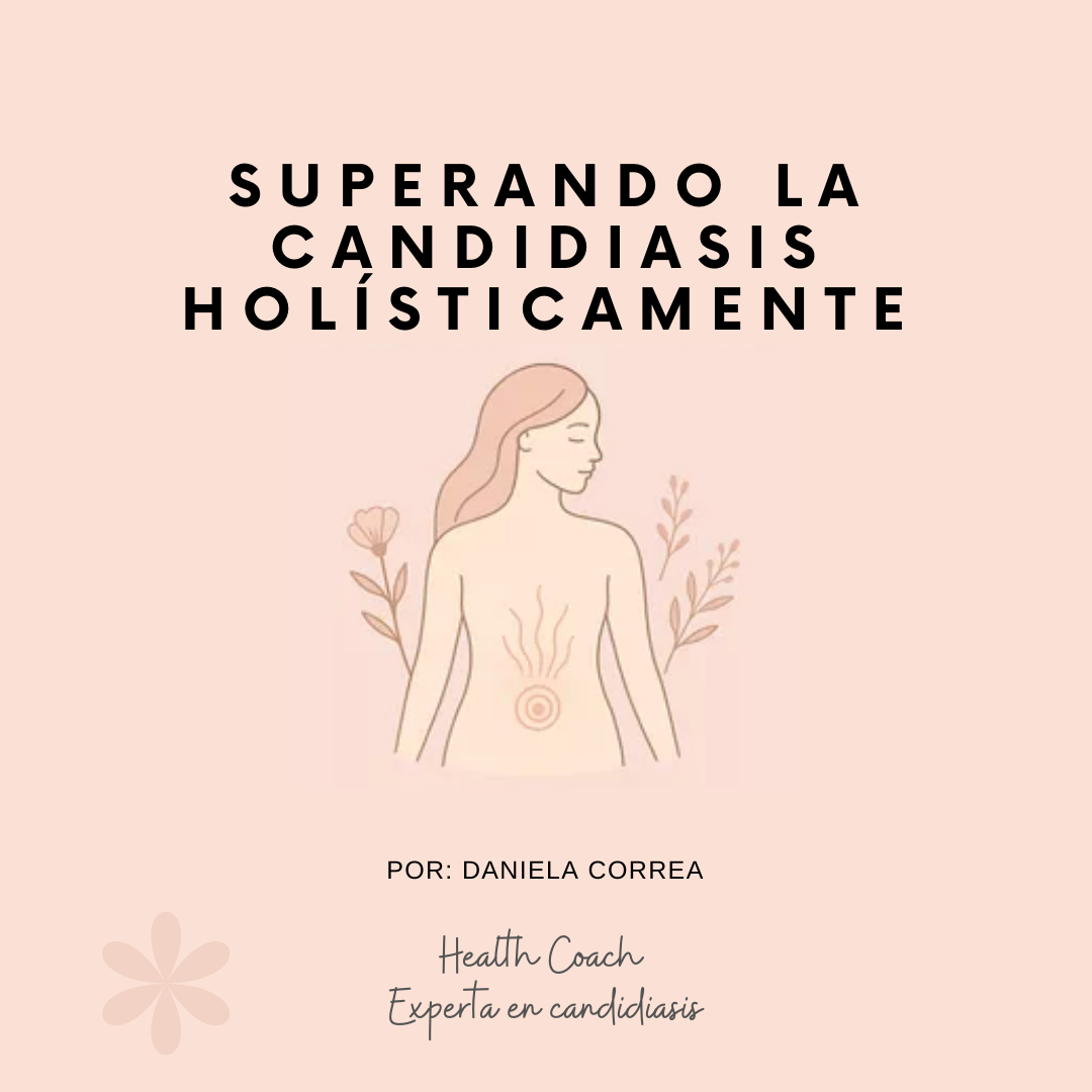Adquiere mi E-book: "Bienestar Femenino - Superando la Candidiasis Holísticamente"